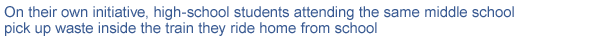On their own initiative, high-school students attending the same middle school pick up waste inside the train they ride home from school
