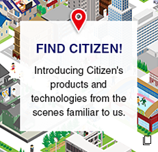 FIND CITIZEN! Introducing Citizen's products and technologies from the scenes familiar to us.